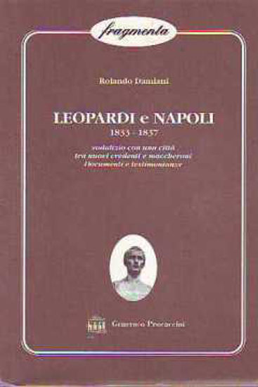 Immagine di LEOPARDI E NAPOLI 1833-1837 SODALIZIO CON UNA CITTÀ TRA NUOVI CREDENTI E MACCHERONI DOCUMENTI..