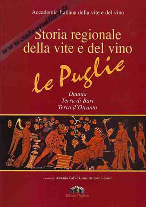 Immagine di Storia regionale della vite e del vino - Le Puglie Daunia, Terra di Bari, Terra d'Otranto
