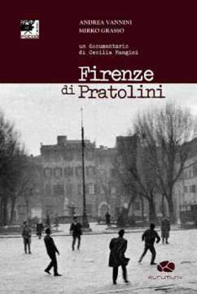 Immagine di Firenze di Pratolini. Un documentario di Cecilia Mangini. Con DVD