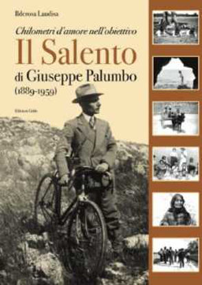 Immagine di Chilometri d'amore nell'obiettivo. Il Salento di Giuseppe Palumbo (1889-1959)
