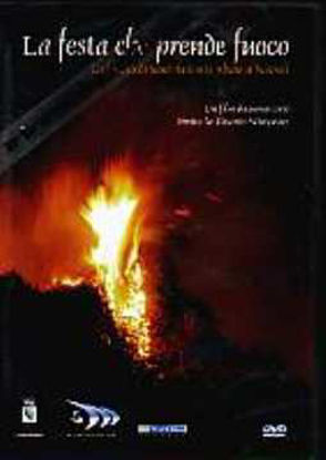 Immagine di La festa che prende fuoco; La focara di Sant'Antonio Abate a Novoli DVD