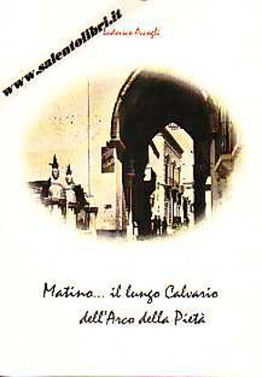 Immagine di Matino ill lungo Calvario dell’Arco della Pietà