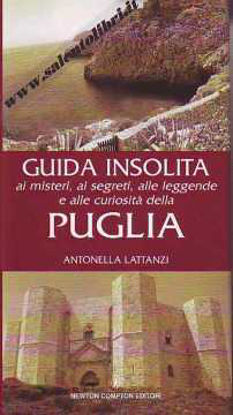 Immagine di Guida insolita ai misteri, ai segreti, alle leggende e alle curiosità della Puglia