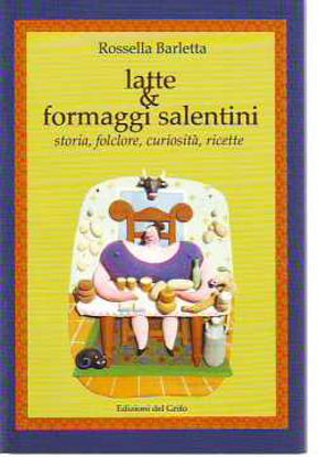 Immagine di Latte e formaggi salentini. Storia folclore e ricette