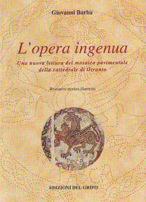 Immagine di L'Opera Ingenua. Una nuova lettura del Mosaico pavimentale della Cattedrale di Otranto