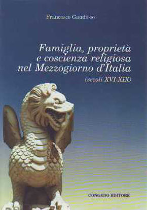 Immagine di FAMIGLIA PROPRIETÀ E COSCIENZA RELIGIOSA NEL MEZZOGIORNO D`ITALIA (SECOLI XVI-XIX)