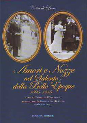Immagine di Amori e Nozze nel Salento della Belle Epoque 1895 1915 vol.1°