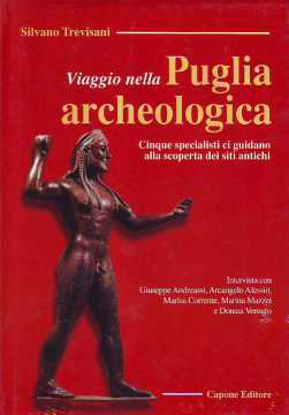 Immagine di Viaggio nella Puglia archeologia.  Cinque specialisti ci guidano alla scoperta dei siti antichi.