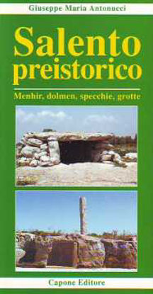 Immagine di Salento Preistorico. Dolmen, Menhir, Specchie e Grotte