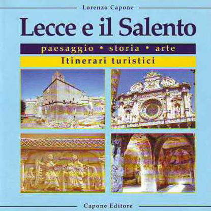 Immagine di Lecce e il Salento. Paesaggio, storia, arte, itinerari turistici