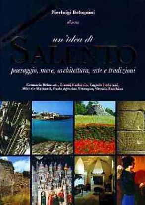 Immagine di Un'idea di Salento. Paesaggio, mare, architettura, arte e tradizioni
