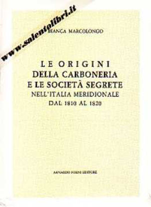 Immagine di Le origini della Carboneria e le Società Segrete nell' Italia Meridionale dal 1810 al 1820