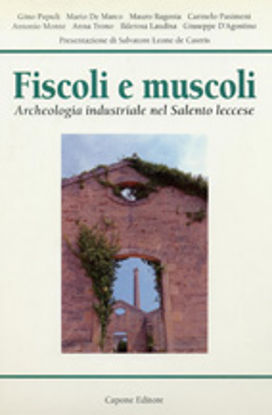 Immagine di Fiscoli e Muscoli. Archeologia industriale nel Salento Leccese