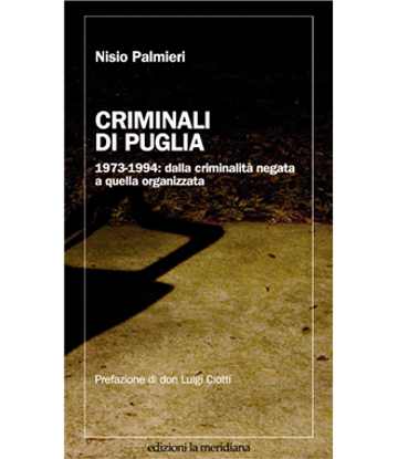 Immagine di Criminali di Puglia. 1973-1994: dalla criminalità negata a quella organizzata