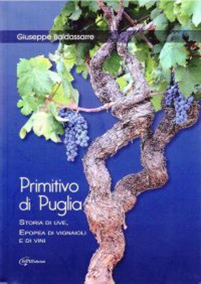 Immagine di Primitivo di Puglia. Storia di uve, epopea di vignaioli e di vini