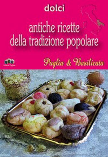Immagine di Dolci. Antiche ricette della tradizione popolare di Puglia & Basilicata