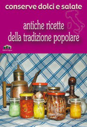 Immagine di Conserve dolci e salate. Antiche ricette della tradizione popolare di Puglia & Basilicata