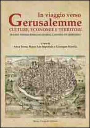Immagine di In viaggio Verso Gerusalemme. Culture, Economie e Territori. Walking Toward Gerusalem: Cultures,economies and Territories