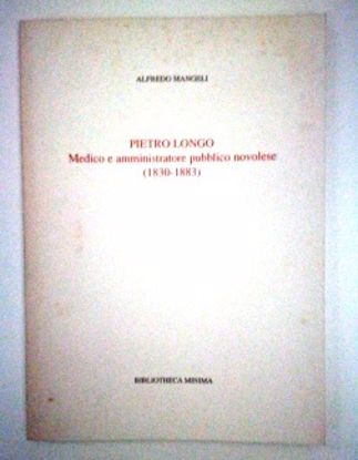 Immagine di PIETRO LONGO. MEDICO E AMMINISTRATORE PUBBLICO NOVOLESE (1830 - 1883)