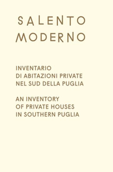 Immagine di Salento Moderno. Inventario di abitazioni private nel sud della Puglia   (ITA / ENG)