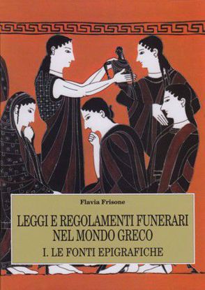 Immagine di Leggi e regolamenti funerari nel mondo Greco. 1° Le fonti epigrafiche