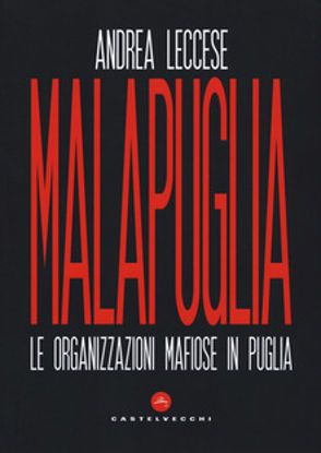 Immagine di MALAPUGLIA. LE ORGANIZZAZIONI MAFIOSE IN PUGLIA