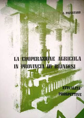 Immagine di LA COOPERAZIONE AGRICOLA IN PROVINCIA DI BRINDISI. ATTUALITA` E PROSPETTIVE