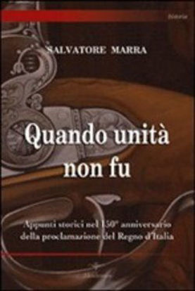 Immagine di QUANDO UNITA` NON FU. APPUNTI STORICI NEL 150° ANNIVERSARIO DELLA PROCLAMAZIONE DEL REGNO D`ITALIA