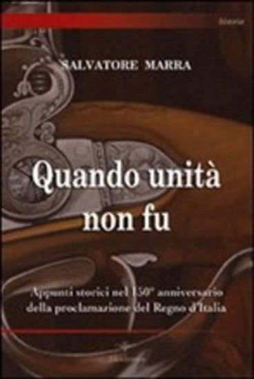 Immagine di QUANDO UNITA` NON FU. APPUNTI STORICI NEL 150° ANNIVERSARIO DELLA PROCLAMAZIONE DEL REGNO D`ITALIA