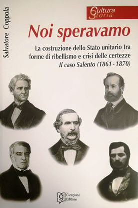 Immagine di Noi speravamo. La costruzione dello Stato unitario tra forme di ribellismo e crisi delle certezze. Il caso Salento (1861 - 1870)
