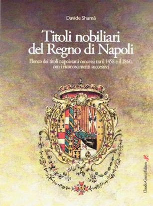 Immagine di TITOLI NOBILIARI DEL REGNO DI NAPOLI. ELENCO DEI TITOLI NAPOLETANI CONCESSI TRA IL 1458 E IL 1860