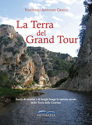 Immagine di TERRA DEL GRAND TOUR. STORIE DI UOMINI E DI LUOGHI LUNGO LE ANTICHE STRADE DELLA TERRA DELLE GRA...