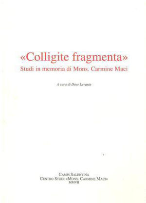 Immagine di COLLIGITE FRAGMENTA - STUDI IN MEMORIA DI MONSIGNOR CARMINE MACI