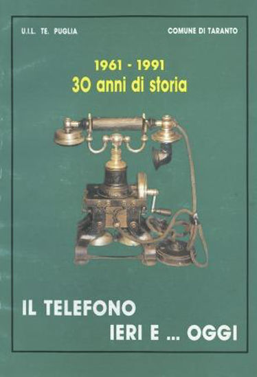 Immagine di 1961 - 1991. 30 ANNI DI STORIA. IL TELEFONO IERI E...OGGI. COMUNE DI TARANTO