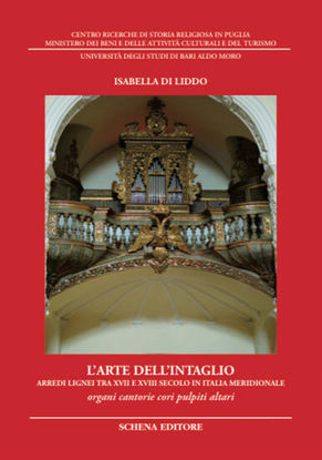 Immagine di ARTE DELL`INTAGLIO. ARREDI LIGNEI TRA XVII E XVIII SECOLO IN ITALIA MERIDIONALE. ORGANI CANTORIE...