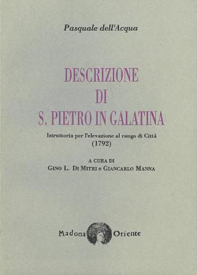 Immagine di DESCRIZIONE DI S.PIETRO IN GALATINA - ISTRUTTORIA PER L`ELEVAZIONE AL RANGO DI CITTA` (1792)