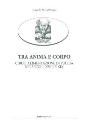 Immagine di TRA ANIMA E CORPO.  CIBO E ALIMENTAZIONE IN PUGLIA NEI SECOLI XVIII E XIX