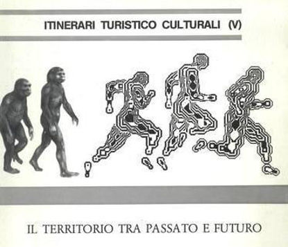 Immagine di ITINERARI TURISTICO CULTURALI (V) - IL TERRITORIO TRA PASSATO E FUTURO
