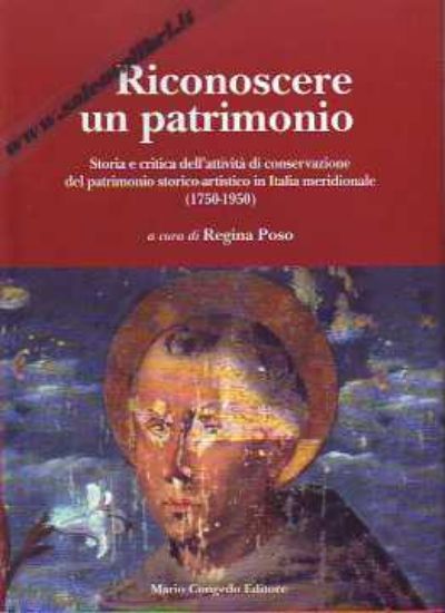 Immagine di Riconoscere un patrimonio 1° - Storia e critica dell'attività di conservazione del patrimonio storico-artistico in Italia Meridionale (1750-1950)