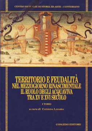 Immagine di Territorio e feudalità nel Mezzogiorno rinascimentale. Il ruolo degli Acquaviva tra il XV e il XVI secolo - vol.2°