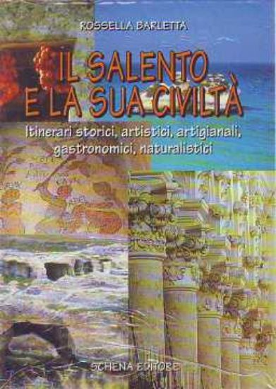 Immagine di IL SALENTO E LA SUA CIVILTÀ + MAPPA ITINERARI STORICI ARTISTICI ARTIGIANALI GASTRONOMICI