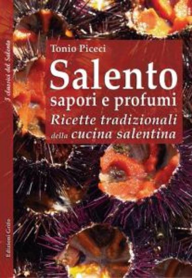 Immagine di Salento sapori e profumi. Ricette tradizionali della cucina salentina