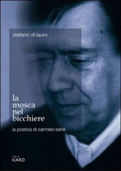 Immagine di LA MOSCA NEL BICCHIERE. POETICA DI CARMELO BENE