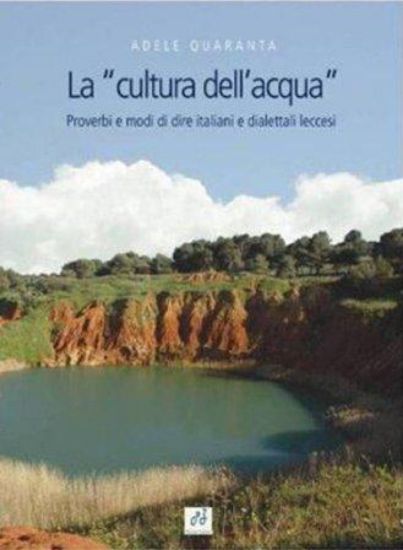 Immagine di LA CULTURA DELL`ACQUA. PROVERBI E MODI DI DIRE ITALIANI E DIALETTALI LECCESI