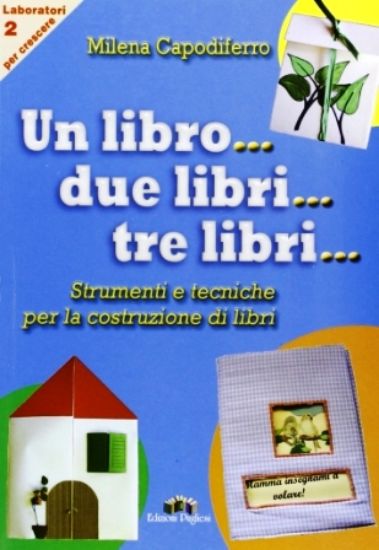 Immagine di UN LIBRO... DUE LIBRI... TRE LIBRI... STRUMENTI E TECNICHE PER LA COSTRUZIONE DI LIBRI