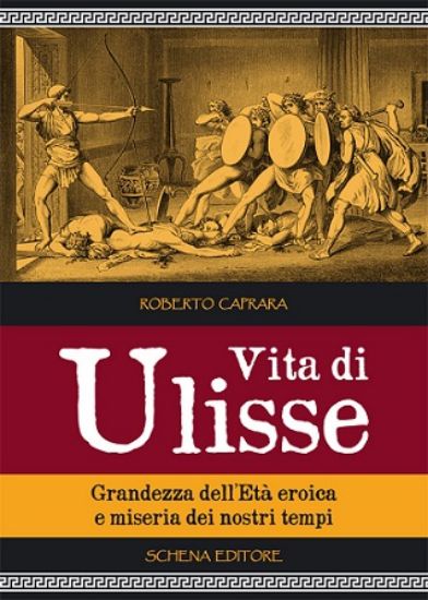 Immagine di VITA DI ULISSE. GRANZEZZA DE``ETA` EROICA E MISERIA DEI NOSTRI TEMPI