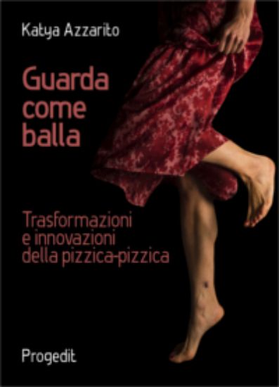 Immagine di GUARDA COME BALLA. TRASFORMAZIONI E INNOVAZIONI DELLA PIZZICA-PIZZICA