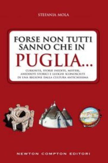 Immagine di FORSE NON TUTTI SANNO CHE IN PUGLIA... CURIOSITA`, STORIE INEDITE, MISTERI, ANEDDOTI STORICI E L...