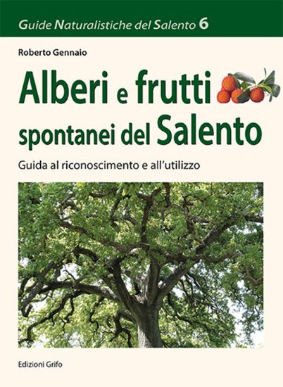 Immagine di ALBERI E FRUTTI SPONTANEI DEL SALENTO - GUIDA AL RICONOSCIMENTO E ALL`UTILIZZO