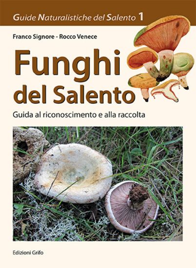 Immagine di FUNGHI DEL SALENTO - GUIDA AL RICONOSCIMENTO E ALLA RACCOLTA